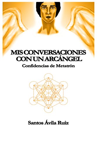 Mis conversaciones con un Arcángel: Confidencias de Metatrón (Spanish Edition) - Epub + Converted pdf