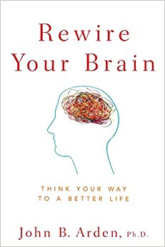 Rewire Your Brain: Think Your Way to a Better Life - Original PDF