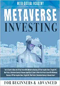 Metaverse Investing for Beginners & Advanced: The A-Z Guide to Delve Into Virtual Future With Metaverse Business. NFT Non-fungible Token[2022] - Epub + Converted pdf