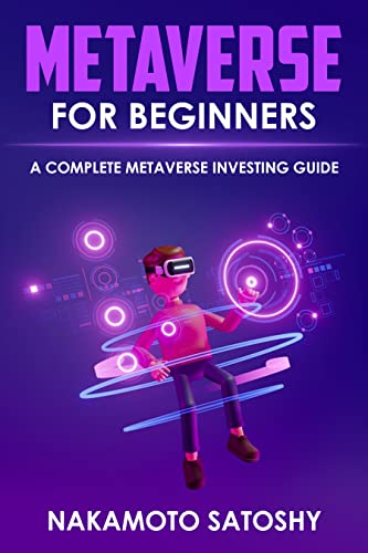 Metaverse for Beginners-A Complete Metaverse Investing Guide: How to invest in Virtual Reality, Digital Assets, Cyber Currency, Crypto Art, NFT’s [2022] - Epub + Converted pdf