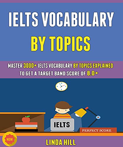 Ielts Vocabulary By Topics: Master 3000+ Ielts Vocabulary By Topics Explained To Get A Target Band Score Of 8.0+ - Epub + Converted PDF