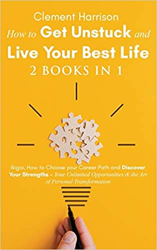 How to Get Unstuck and Live Your Best Life 2 books in 1: Ikigai, How to Choose your Career Path and Discover Your Strengths - Epub + Converted PDF