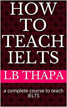 HOW TO TEACH IELTS: a complete course to teach IELTS - Epub + Converted PDF