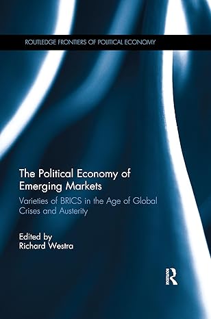 The Political Economy of Emerging Markets: Varieties of BRICS in the Age of Global Crises and Austerity (Routledge Frontiers of Political Economy Book 227) - Original PDF