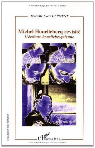 Michel Houellebecq revisité: L'écriture houellebecquienne - Epub + Converted pdf