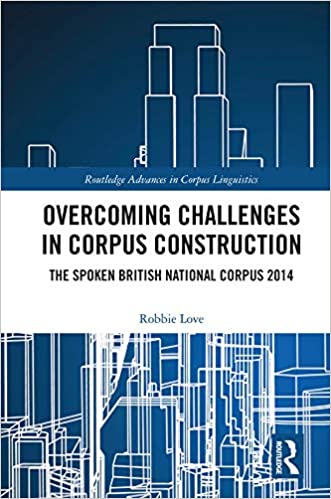 Overcoming Challenges in Corpus Construction: The Spoken British National Corpus 2014 (Routledge Advances in Corpus Linguistics)  - Original PDF