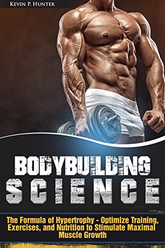 Bodybuilding Science: The Formula of Hypertrophy - Optimize Training, Exercises, and Nutrition to Stimulate Maximal Muscle Growth - Original PDF