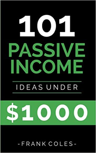 Passive Income Ideas: 101 Passive Income Ideas Under $1000 [2018] - Epub + Converted pdf