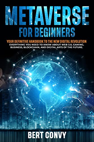 Metaverse For Beginners: Your Definitive Handbook To The New Digital Revolution. Everything You Need To Know About Web 3.0 [2022] - Epub + Converted pdf