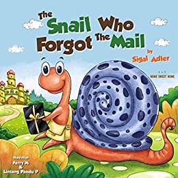 THE SNAIL WHO FORGOT THE MAIL :: Teach your kid patience! (Children's Picture books for preschool kids Book 1) - Original PDF