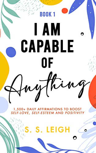 I Am Capable of Anything: 1,500+ Daily Affirmations to Boost Self-Love, Self-Esteem and Positivity (I Am Capable Project) - Epub + Converted PDF