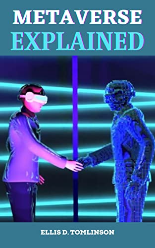 METAVERSE EXPLAINED: Beginner’s Guide to Investing in Virtual Land, NFTs, Web 3, Blockchain Gaming, VR, Cryptocurrency and the Future - Epub + Converted PDF