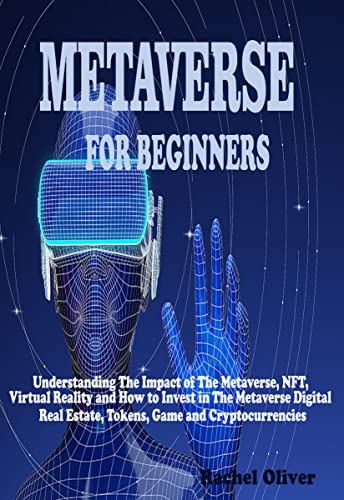 METAVERSE FOR BEGINNERS: Understanding The Impact of The Metaverse, NFT, Virtual Reality and How to Invest in The Metaverse - Epub + Converted PDF
