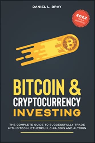 Bitcoin & Cryptocurrency Investing: The Complete Guide To Successfully Trade with Bitcoin, Ethereum, Chia Coin and Altcoin - Epub + Converted PDF