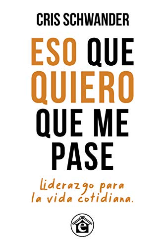 Eso que quiero que me pase: Liderazgo para la vida cotidiana (Spanish Edition)  - Epub + Converted pdf