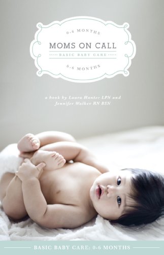 Moms On Call Basic Baby Care: 0-6 Months: (Updated and Revised 2017) - Epub + Converted pdf