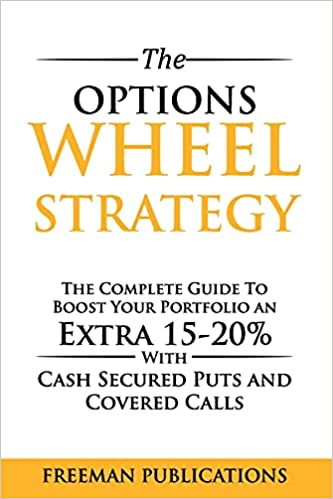 The Options Wheel Strategy: The Complete Guide To Boost Your Portfolio An Extra 15-20% With Cash Secured Puts And Covered Calls[2021] - Epub + Converted pdf