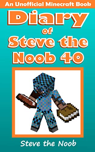 Diary of Steve the Noob 40 (An Unofficial Minecraft Book) (Diary of Steve the Noob Collection) - Epub + Converted PDF