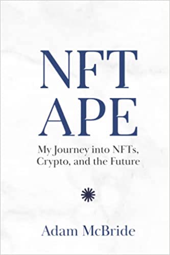 NFT APE:  My Journey into NFTs, Crypto, and the Future[2021] - Epub + Converted pdf