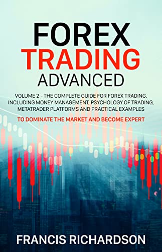 Forex Trading Advanced: Volume 2 - The Complete Guide for Forex Trading, Including Money Management, Psychology of Trading [2022] - Epub + Converted pdf