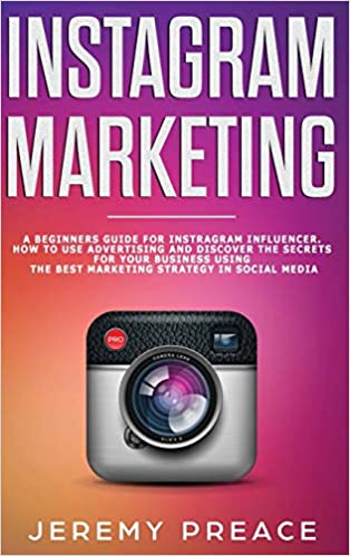 Instagram Marketing: A Beginners Guide For Instagram Influencer. How to Use Advertising And Discover - Epub + Converted PDF