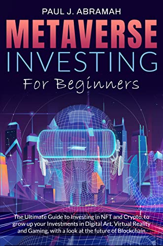 Metaverse Investing For Beginners: The Ultimate Guide to Investing in NFT and Crypto - Epub + Converted PDF