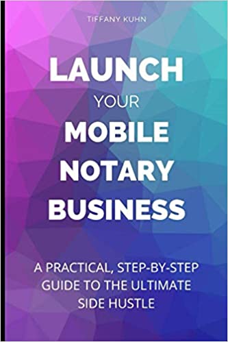 Launch Your Mobile Notary Business: A Practical, Step-by-Step Guide to a Side Hustle on a Shoestring - Epub + Converted PDF