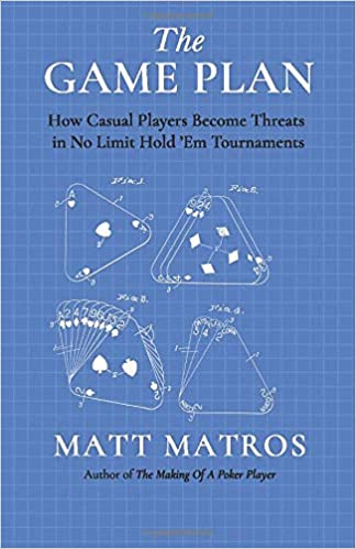 The Game Plan:  How Casual Players Become Threats in No Limit Hold ’Em Tournaments[2019] - Epub + Converted pdf