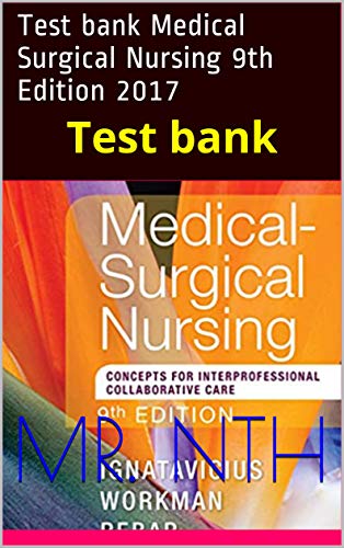Test bank Medical Surgical Nursing 9th Edition 2017: Test bank (9th Edition) - Epub + Converted pdf