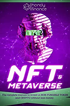 NFT e METAVERSE:  The complete manual to invest in NON FUNGIBLE TOKEN and CRYPTO without lose money.[2022] - Epub + Converted pdf