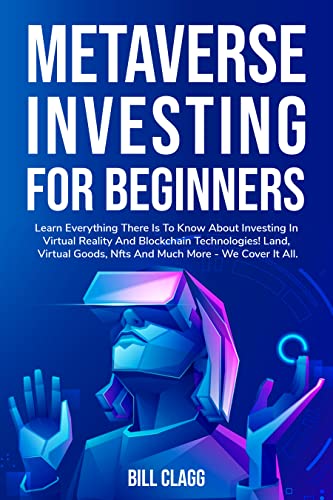 METAVERSE INVESTING FOR BEGINNERS: Learn Everything There Is to Know About Investing in Virtual Reality and Blockchain Technologies! [2022] - Epub + Converted pdf