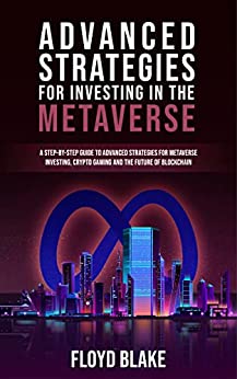 ADVANCED STRATEGIES FOR INVESTING IN THE METAVERSE: A step-by-step guide to advanced strategies [2022] - Epub + Converted pdf