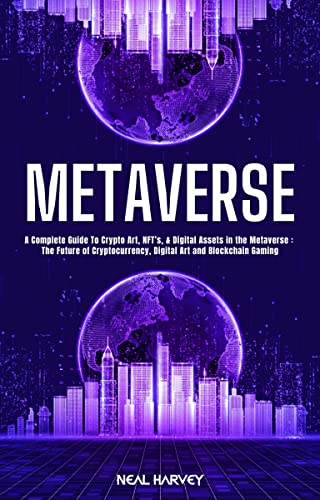 METAVERSE: A Complete Guide To Crypto Art, NFT's, & Digital Assets in the Metaverse: The Future of Cryptocurrency - Epub + Converted PDF