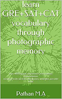 learn GRE+SAT+CAT vocabulary through photographic memory: over 4000 words mnemonic with correct pronunciation - Epub + Converted PDF