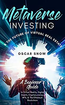 Metaverse Investing & the Future of Virtual Real Estate - A Beginner's Guide to Virtual Reality, Cryptocurrency, NFTs - Epub + Converted PDF
