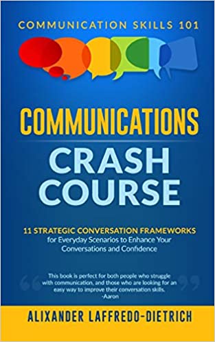 Communications Crash Course: 11 Strategic Conversation Frameworks for Everyday Scenarios to Enhance Your Conversations [2019] - Epub + Converted PDF