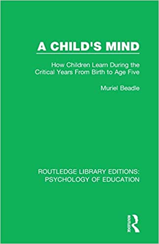 A Child&#39;s Mind:  How Children Learn During the Critical Years from Birth to Age Five Years (Routledge Library Editions:  Psychology of Education)[2019] - Orginal PDF