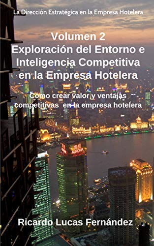 Exploración del Entorno e Inteligencia Competitiva en la Empresa Hotelera: Cómo crear valor y ventajas competitivas en la empresa hotelera[2019] - Epub + Converted pdf