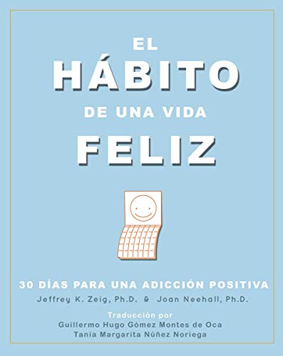 El Habito de una Vida Feliz: 30 Días para una Adicción Positiva (Spanish Edition)