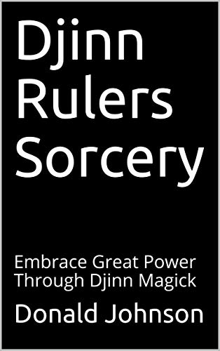 Djinn Rulers Sorcery: Embrace Great Power Through Djinn Magick - Epub + Converted pdf