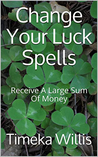 Change Your Luck Spells: Receive A Large Sum Of Money - Epub + Converted pdf