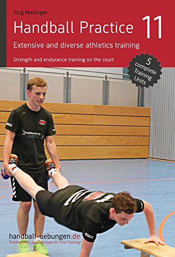Handball Practice 11 – Extensive and diverse athletics training: Strength and endurance training on the court - Original PDF