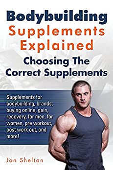 Bodybuilding Supplements Explained: Supplements for bodybuilding, brands, buying online, gain, recovery, for men, for women, pre workout, post work out, and more! - Epub + Conveted PDF