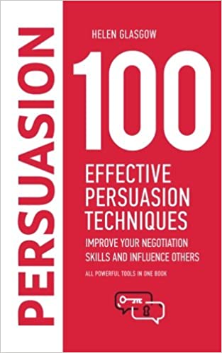 100 Effective Persuasion Techniques: Improve Your Negotiation Skills and Influence Others: All powerful tools in one book (100 Steps Series) - Epub + Converted PDF