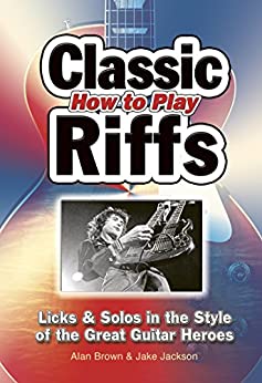 How To Play Classic Riffs: Licks & Solos In The Style Of The Great Guitar Heroes (Easy-to-Use) - Epub + Converted PDF