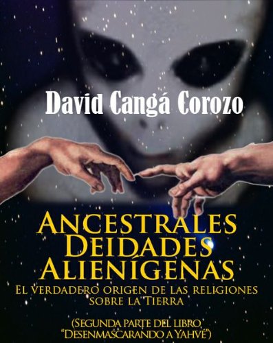 ANCESTRALES DEIDADES ALIENIGENAS (DESENMASCARANDO A YAHVE nº 2) (Spanish Edition) - Epub + Converted PDF