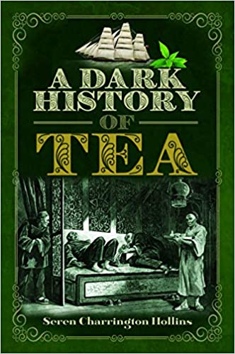A Dark History of Tea By Seren Charrington Hollins - Original PDF
