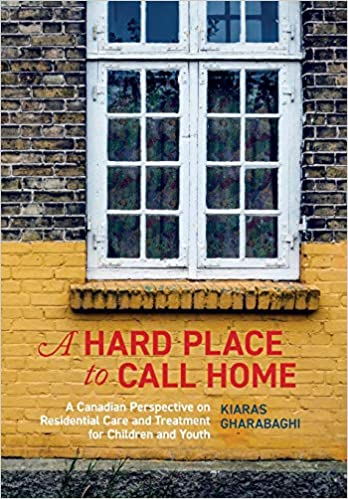 A Hard Place to Call Home:  A Canadian Perspective on Residential Care and Treatment for Children and Youth[2019] - Original PDF