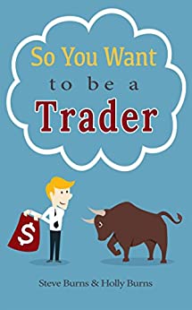 So You Want to be a Trader How to Trade the Stock Market for the First Time from the Archives of New Trader University eBook [2015] - Epub + Converted pdf