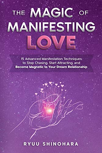 The Magic of Manifesting Love: 15 Advanced Manifestation Techniques to Stop Chasing, Start Attracting, and Become Magnetic to Your Dream Relationship[2021] - Epub + Converted pdf